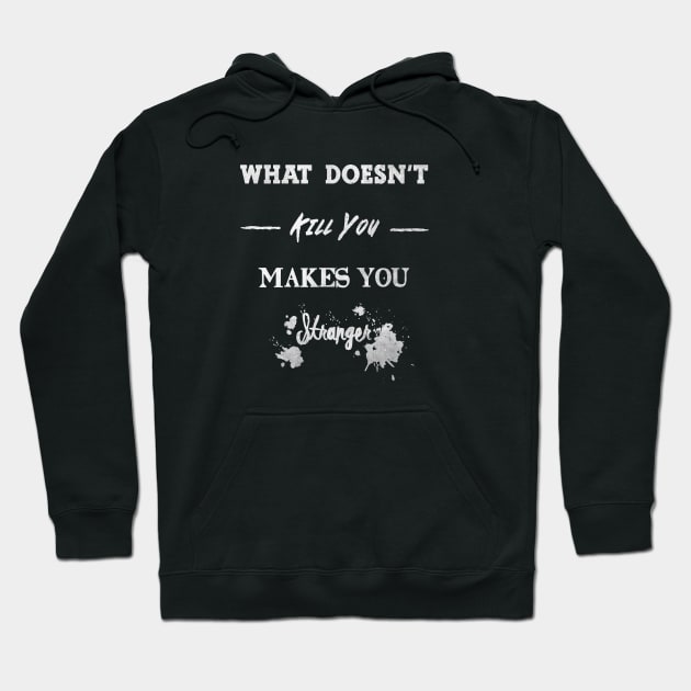 What Doesn't Kill You Makes You Stranger Hoodie by MrsDaredevil